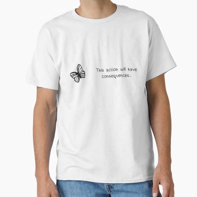 This Action Will Have Consequences T-shirt